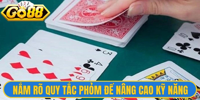 Nắm rõ quy tắc phỏm để nâng cao kỹ năng thi đấu